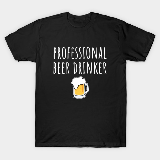 Professional Beer Drinker T-Shirt by LunaMay